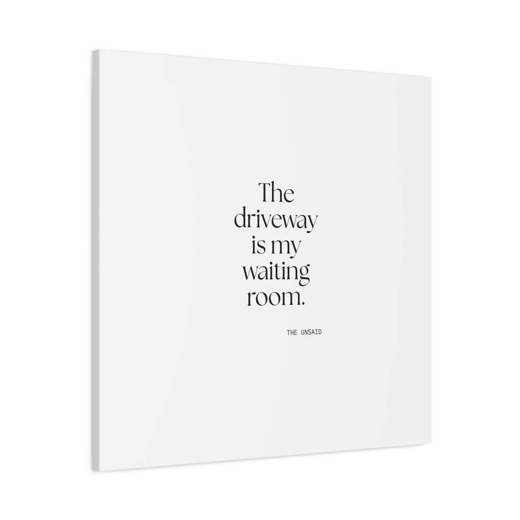 The driveway is my waiting room - Canvas Print - For Quiet Minds