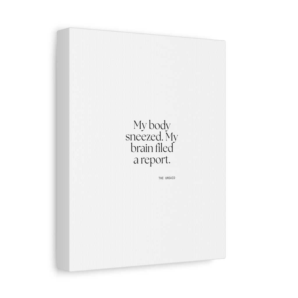 My body sneezed. My brain filed a report - Canvas Print - For Overthinkers