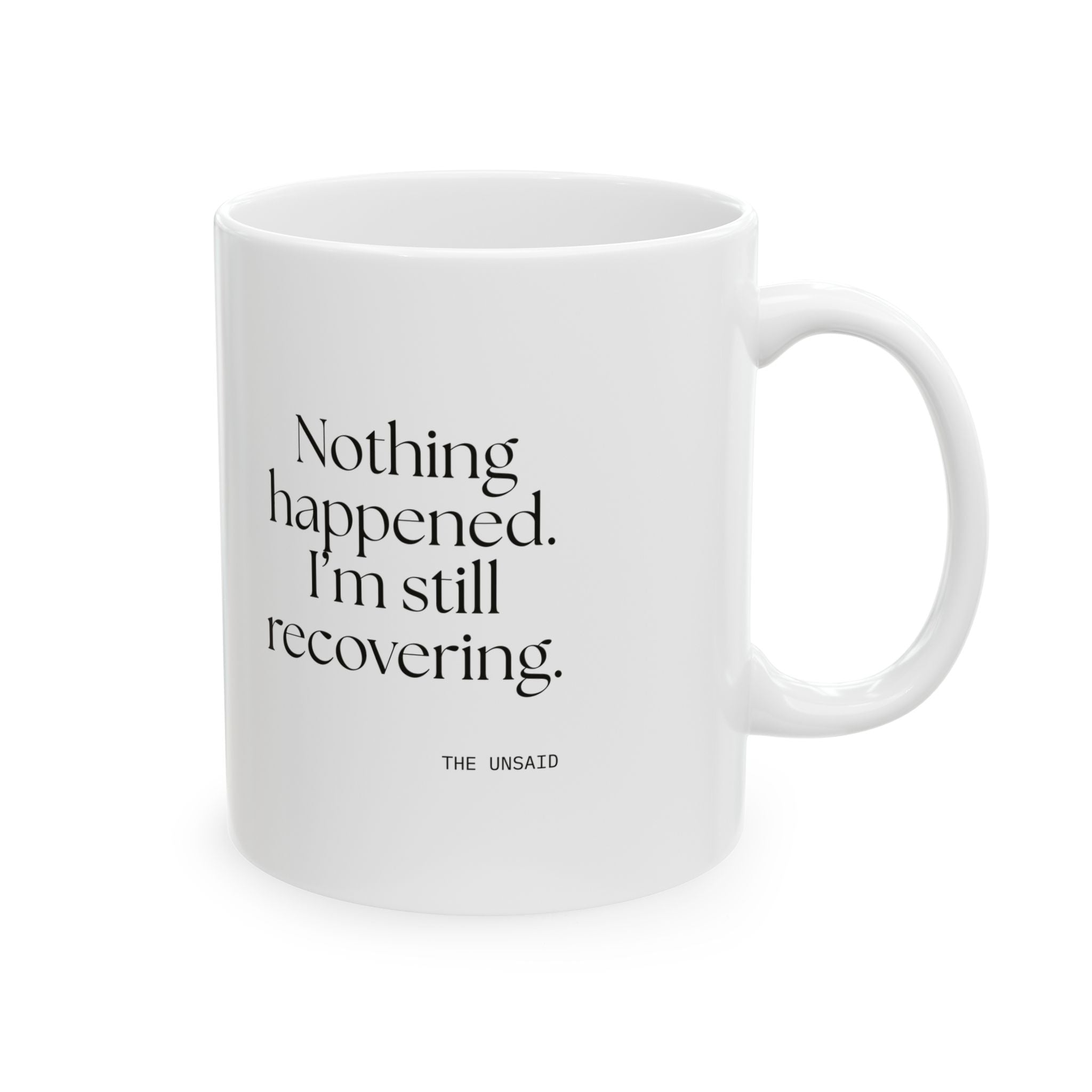 Nothing happened. I’m still recovering - Coffee Mug - For Tired Days
