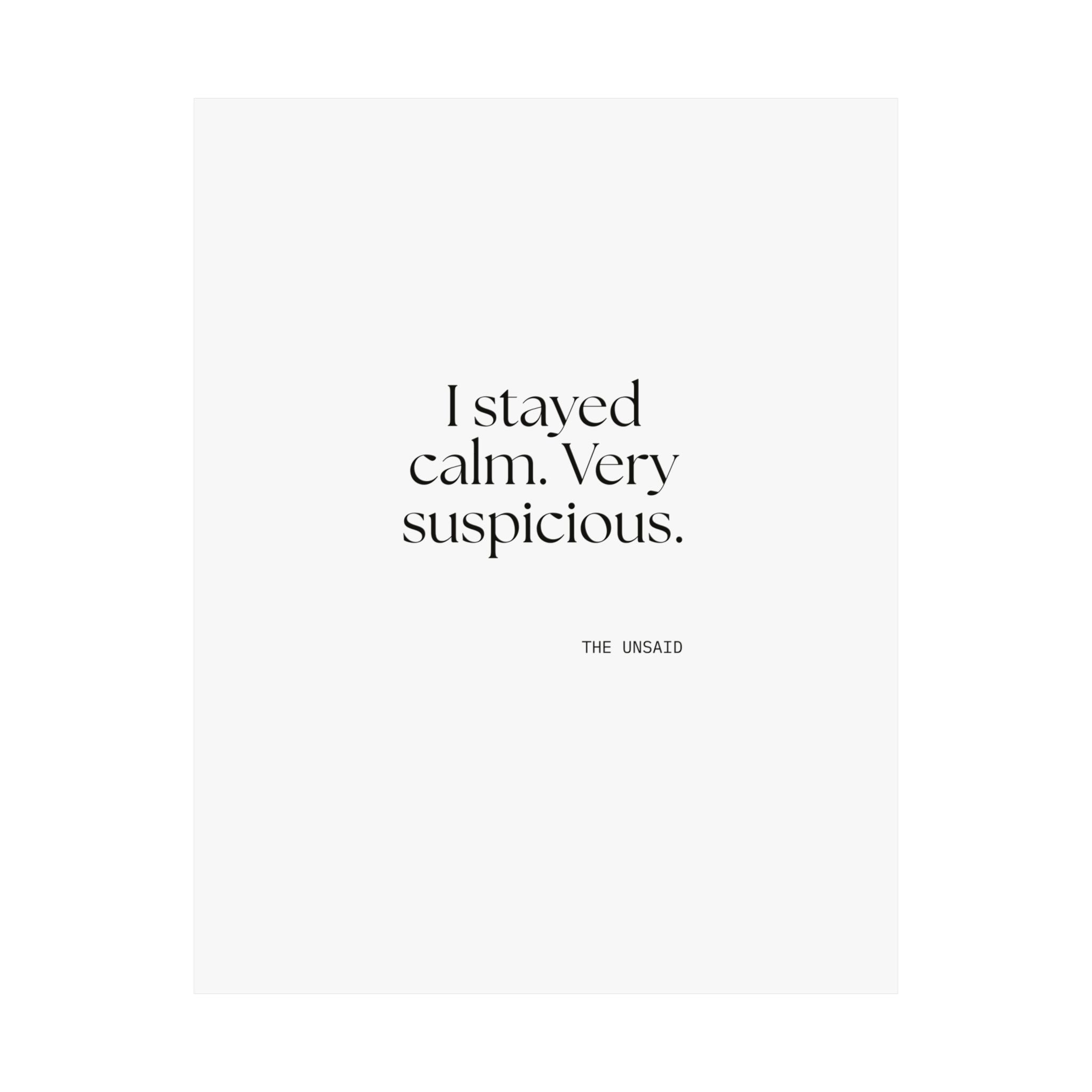 I stayed calm. Very suspicious - Poster - Dry Humor