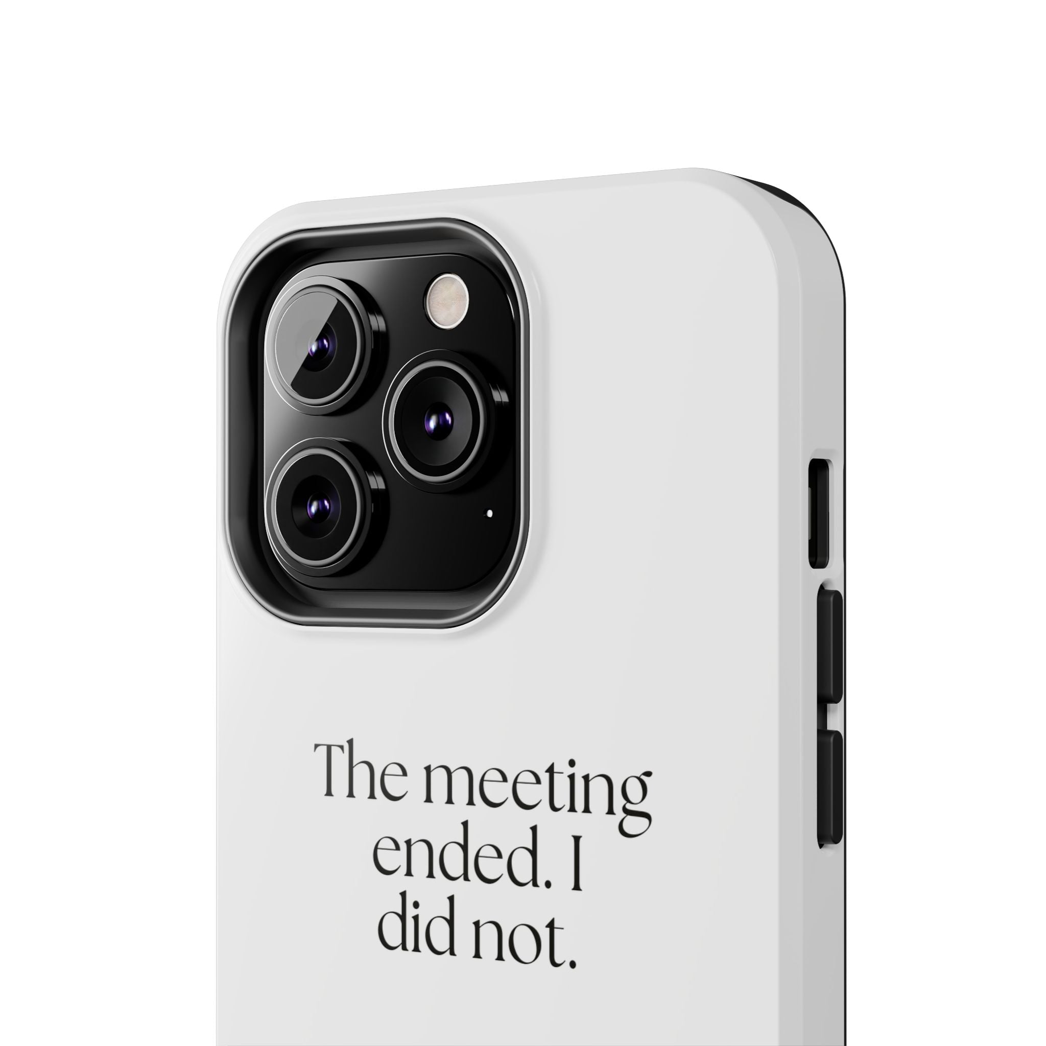 The meeting ended. I did not - Tough Phone Case - For Tired Days