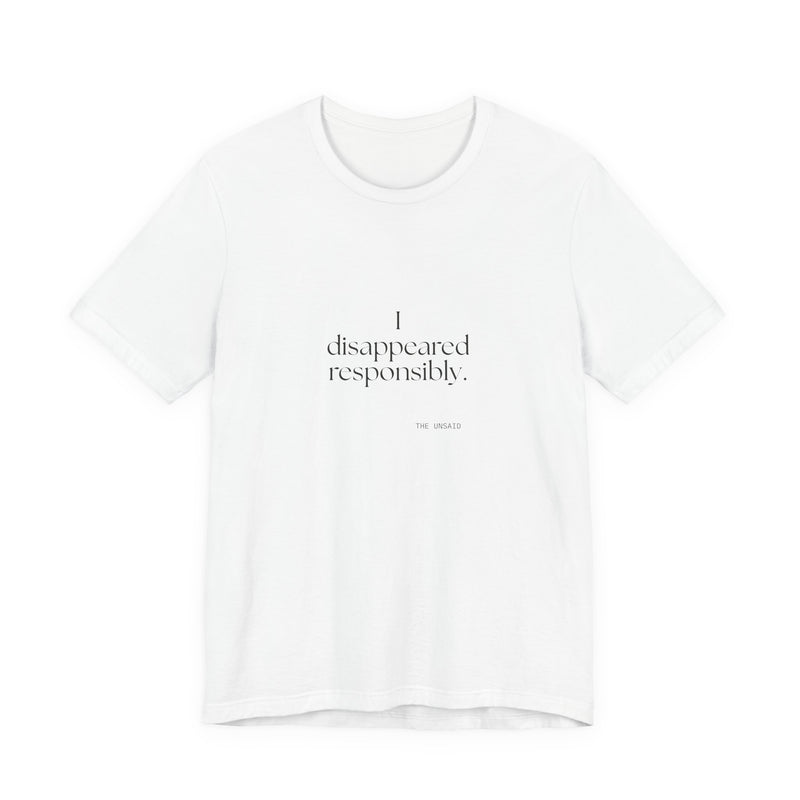 Shirt — I disappeared responsibly.