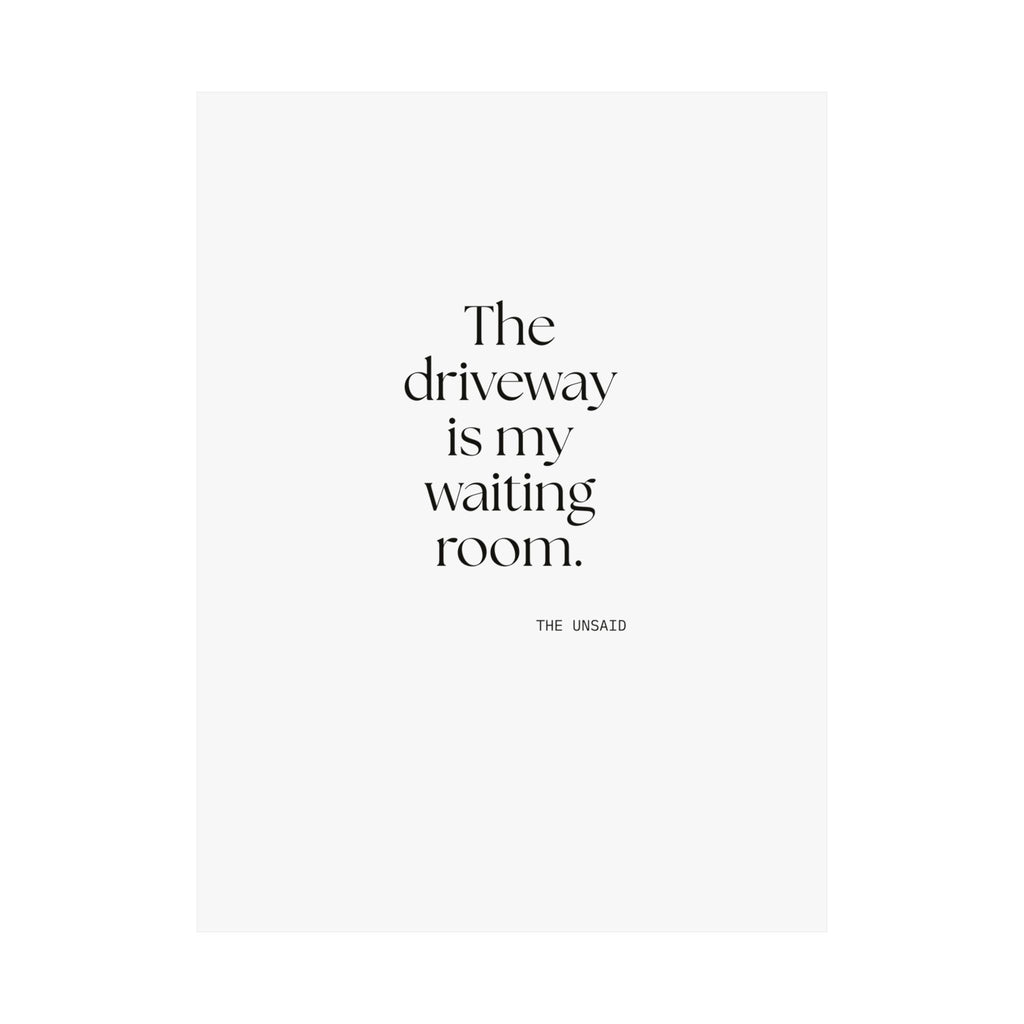 The driveway is my waiting room - Poster - For Quiet Minds