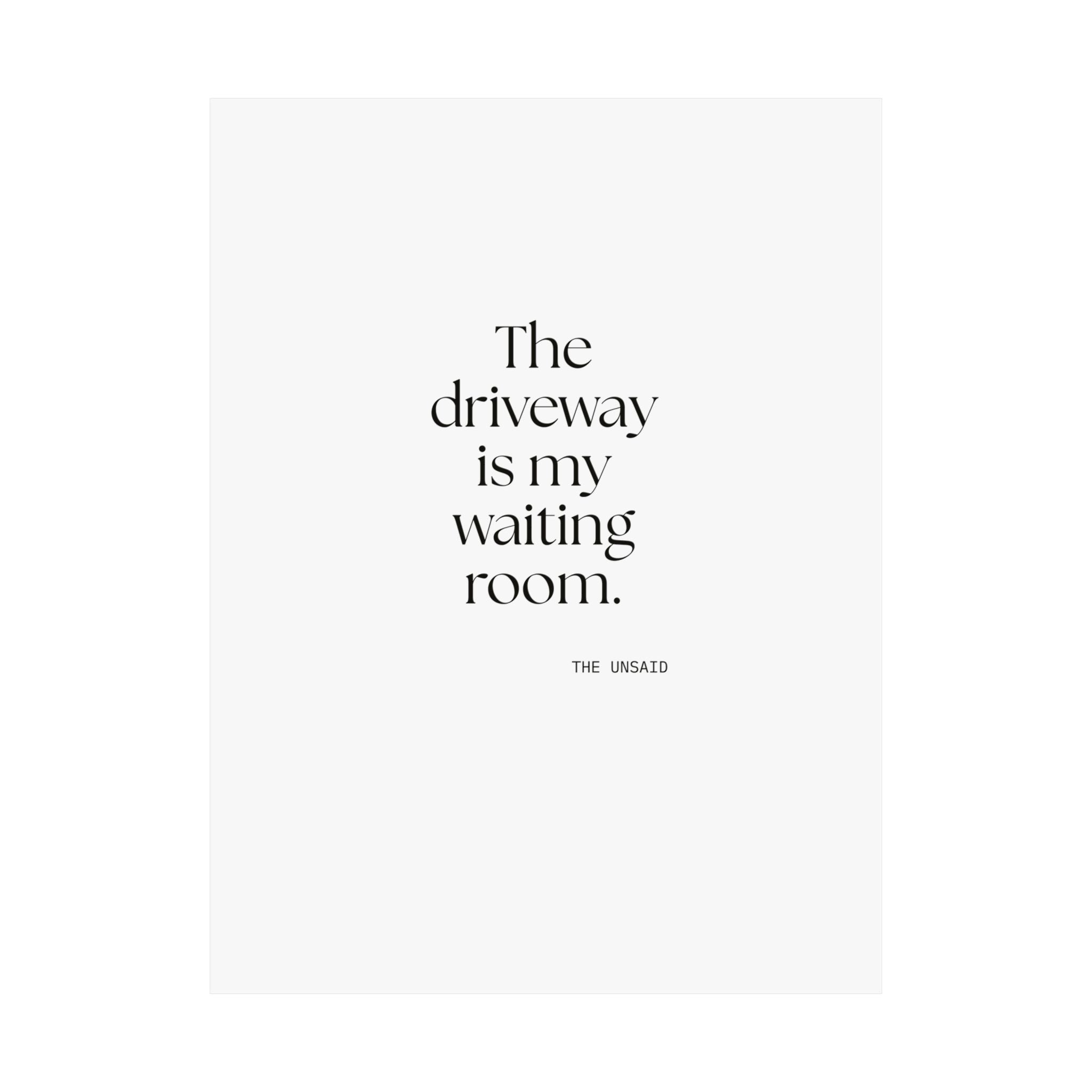 The driveway is my waiting room - Poster - For Quiet Minds