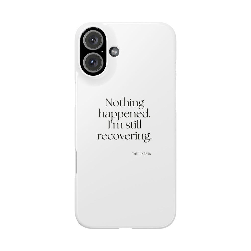 Nothing happened. I’m still recovering - Phone Case - For Tired Days