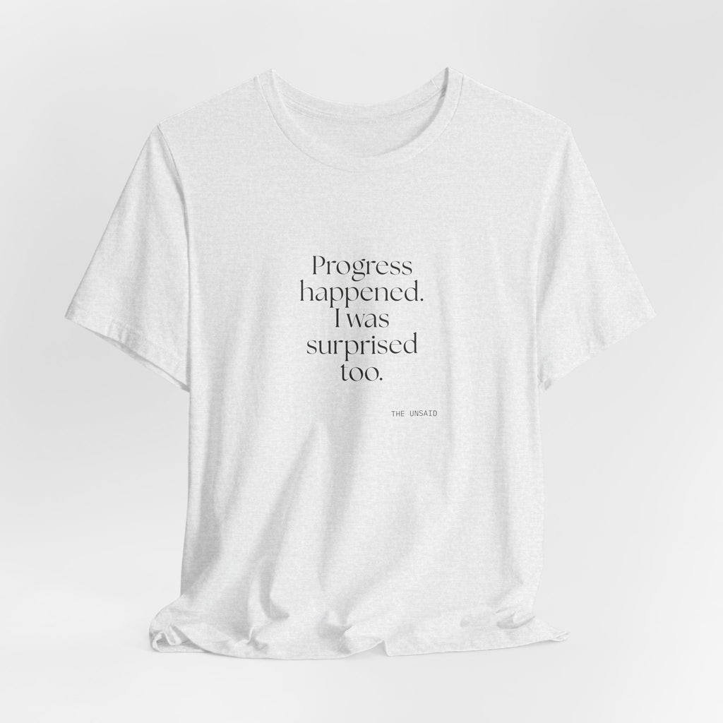 Progress happened. I was surprised too - Shirt - Dry Humor