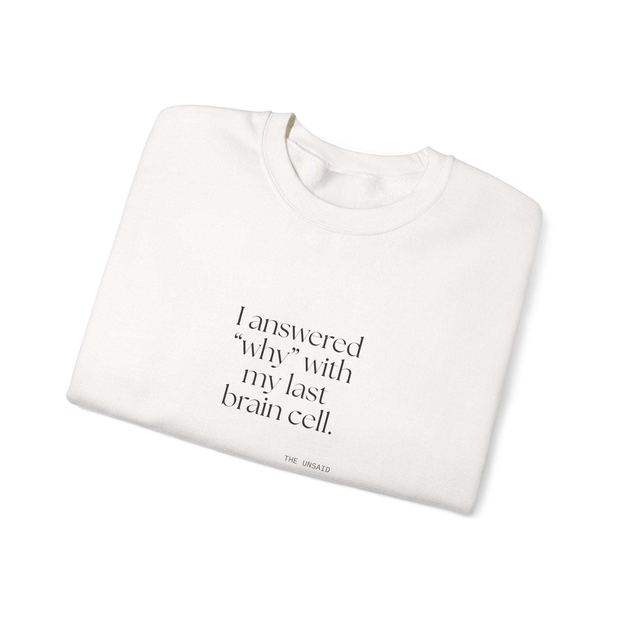 I answered “why” with my last brain cell - Sweatshirt - Dry Humor