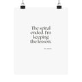 The spiral ended. I’m keeping the lesson - Poster - Dry Humor