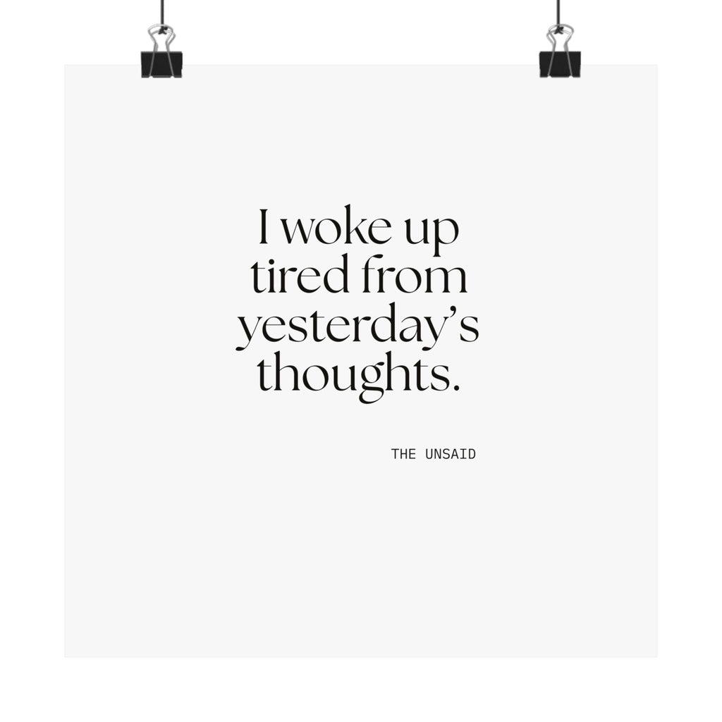 I woke up tired from yesterday’s thoughts - Poster - For Tired Days