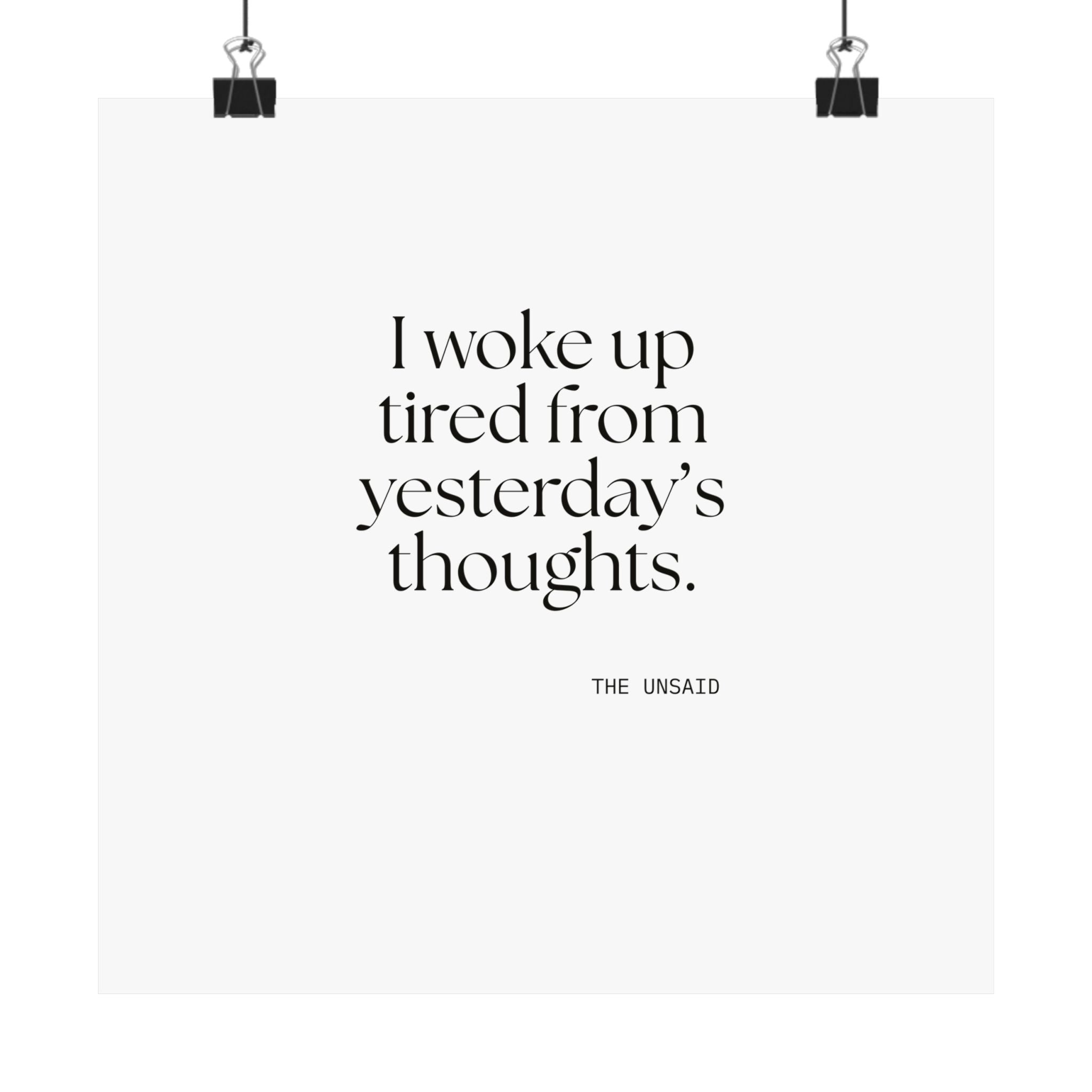 I woke up tired from yesterday’s thoughts - Poster - For Tired Days