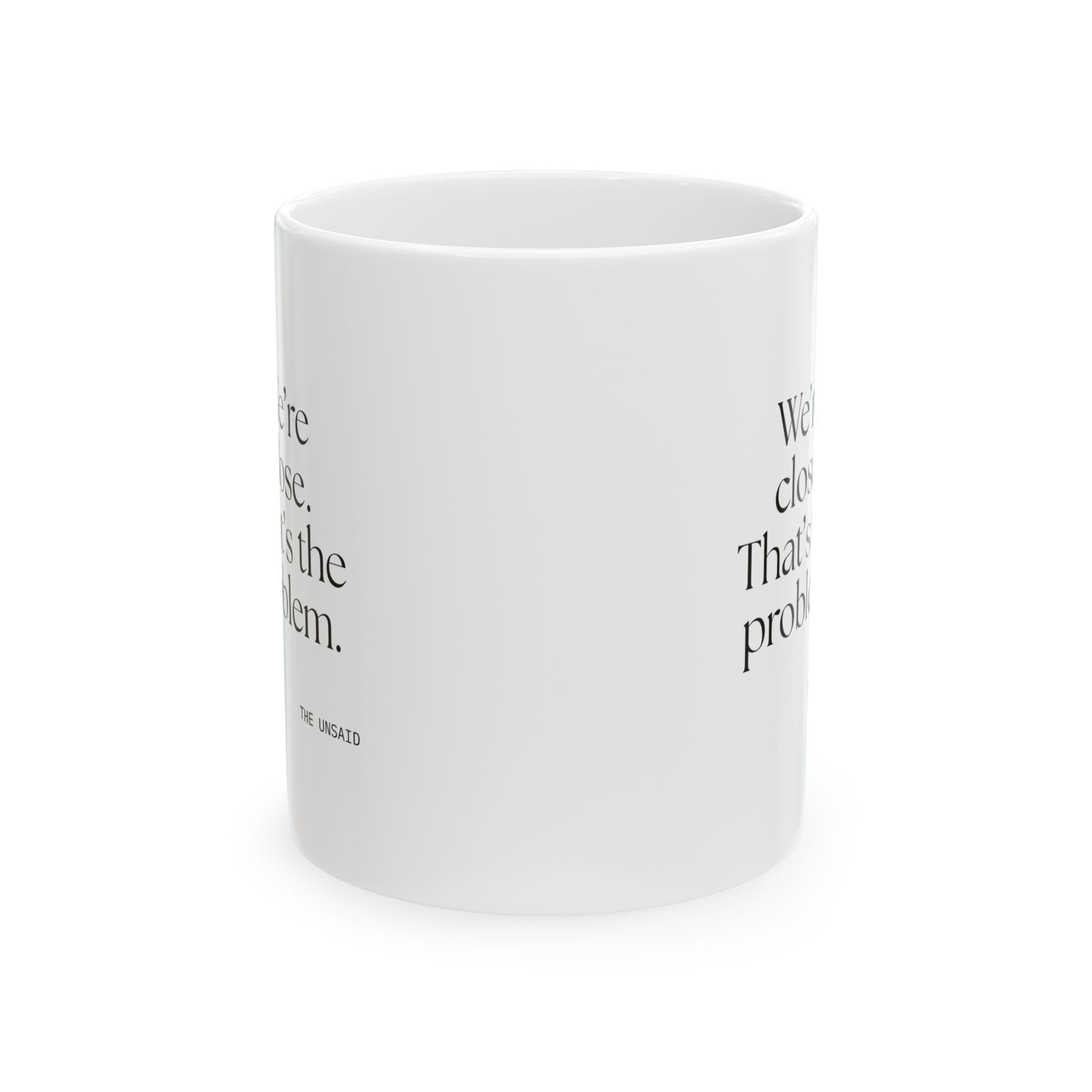 We’re close. That’s the problem - Coffee Mug - For Someone Who Stays