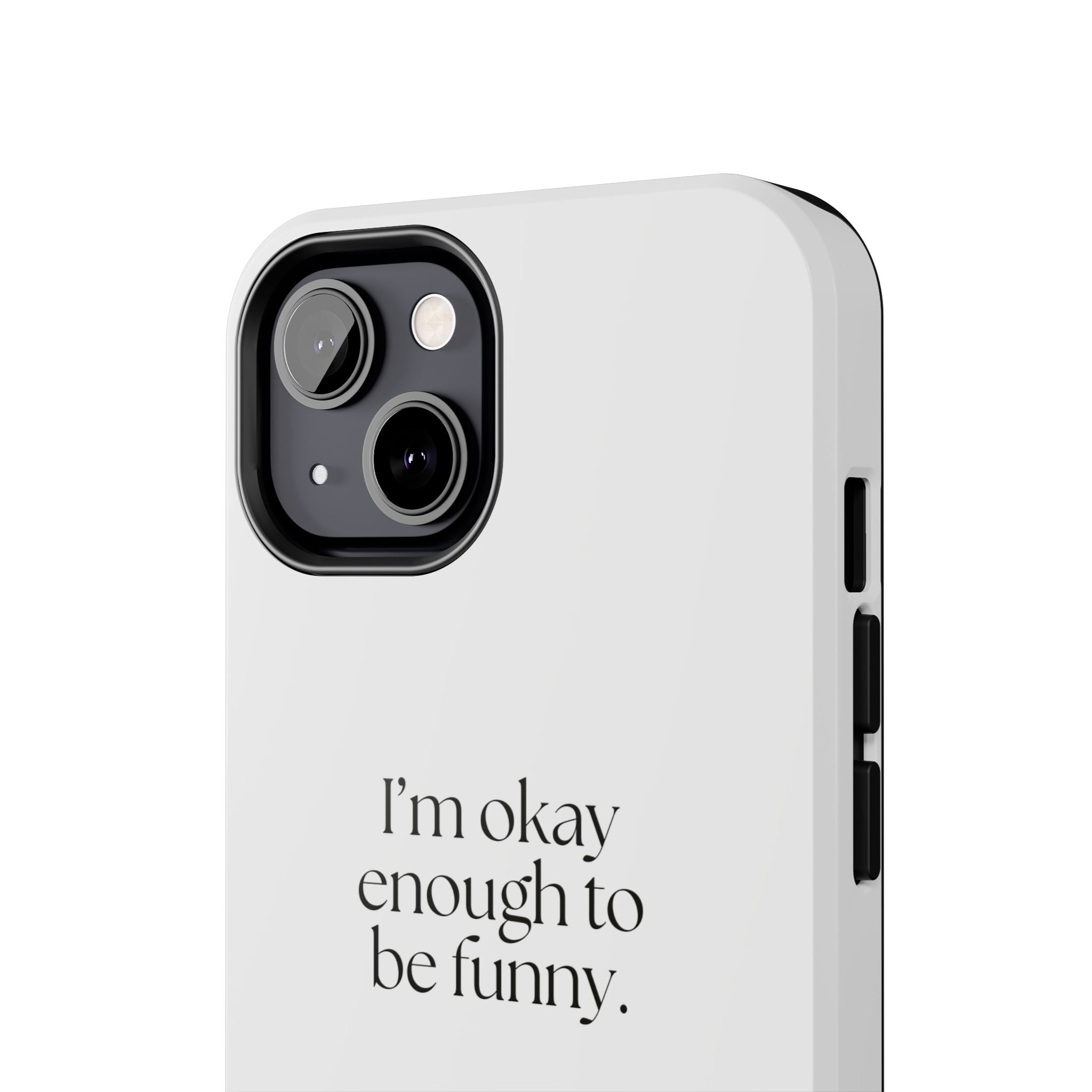 I’m okay enough to be funny - Tough Phone Case - For Introverts