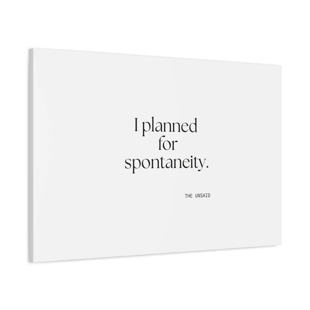 I planned for spontaneity - Canvas Print - Dry Humor