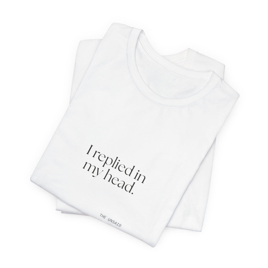 I replied in my head - Shirt - For Overthinkers