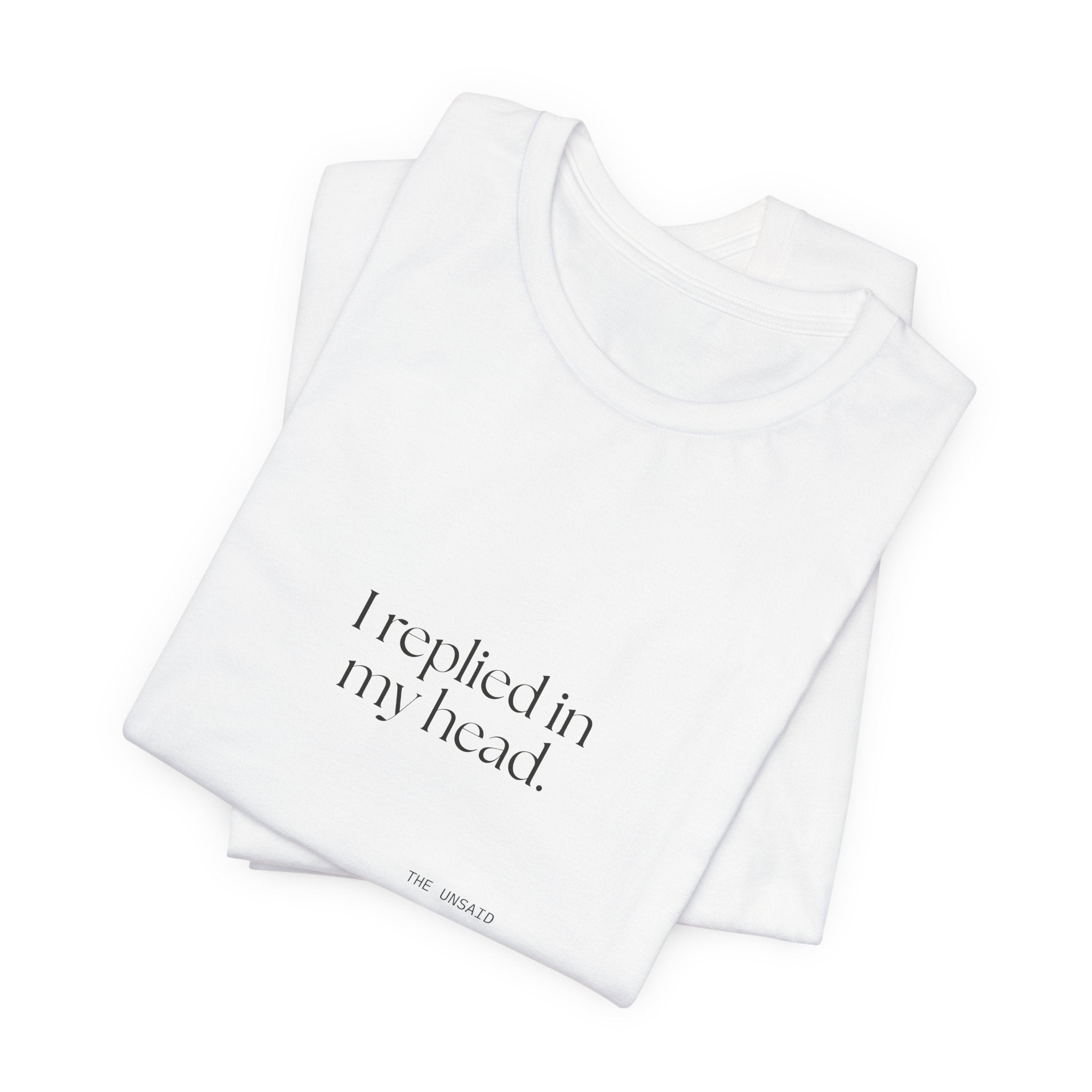 I replied in my head - Shirt - For Overthinkers