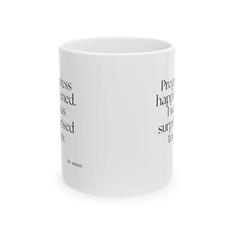 Coffee Mug — Progress happened. I was surprised too.