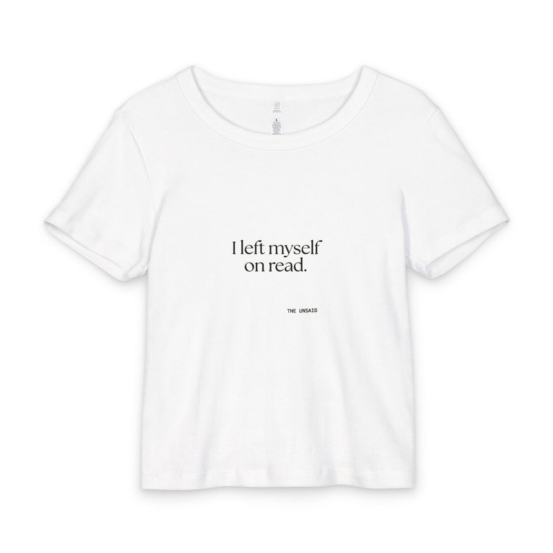Baby Tee — I left myself on read.
