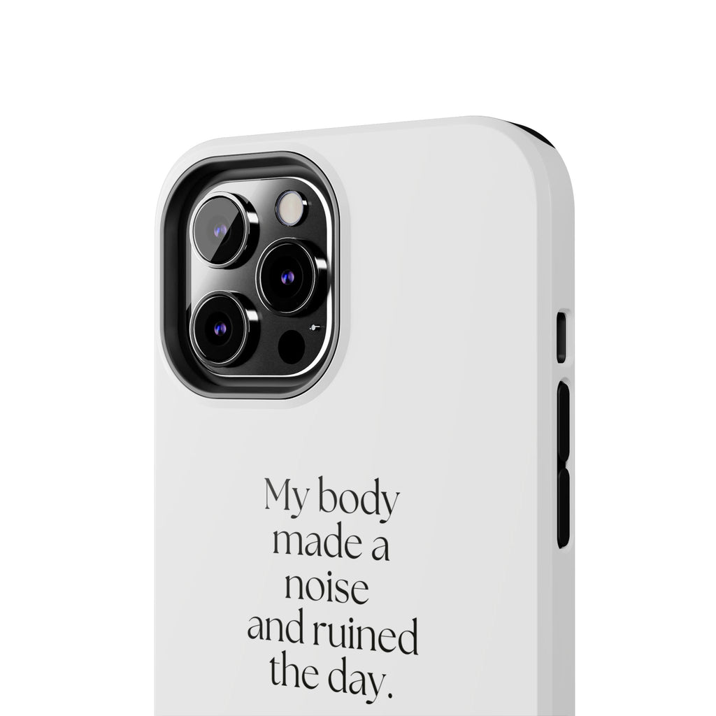 My body made a noise and ruined the day - Tough Phone Case - For Overthinkers