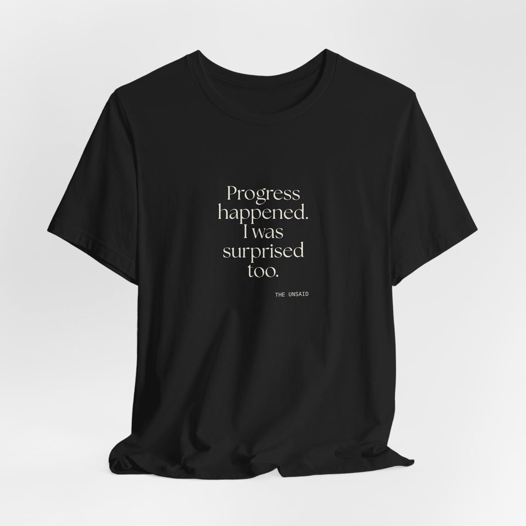 Progress happened. I was surprised too - Shirt - Dry Humor
