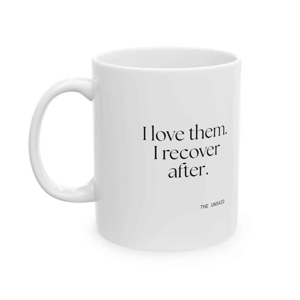 I love them. I recover after - Coffee Mug - For Someone Who Stays
