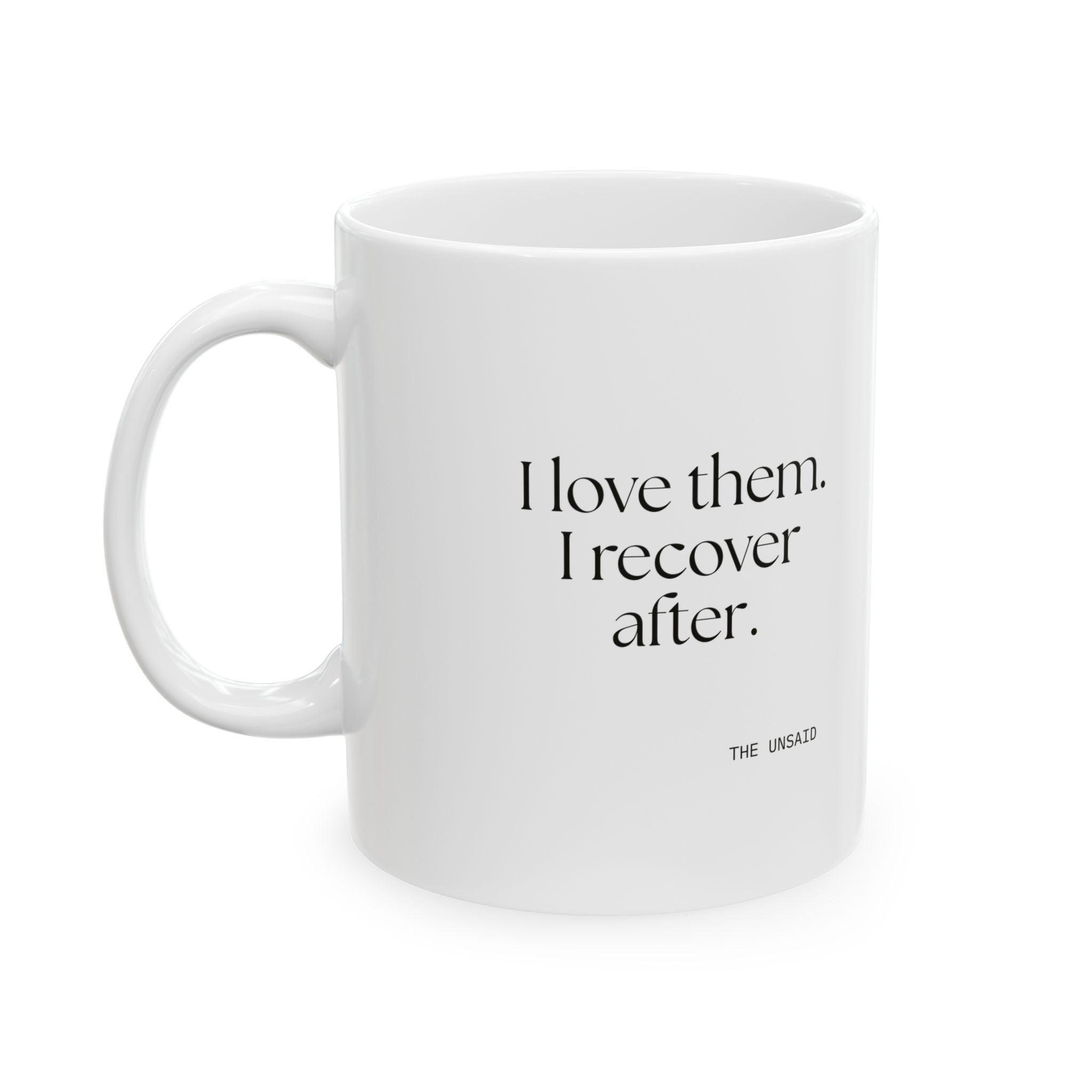 I love them. I recover after - Coffee Mug - For Someone Who Stays