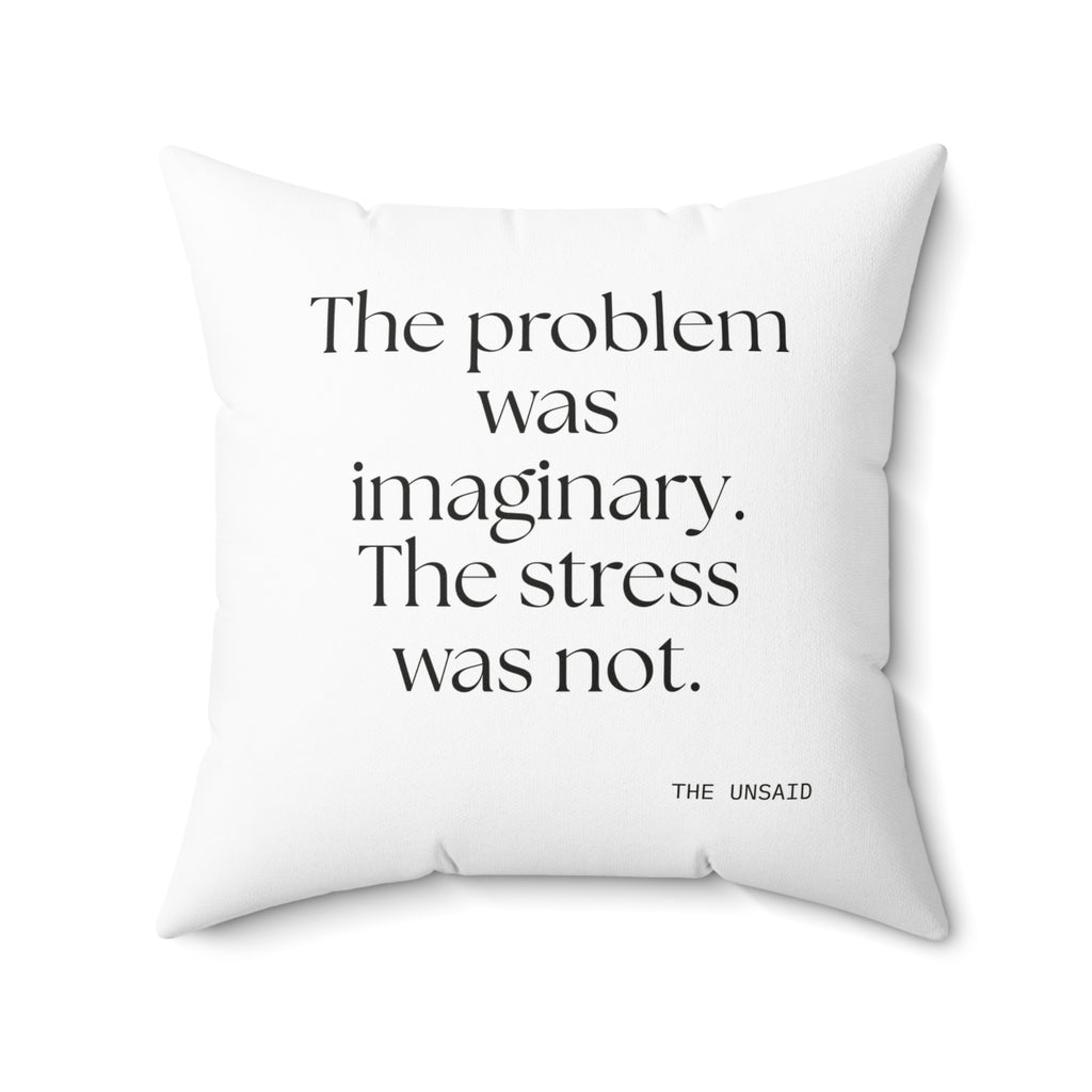 The problem was imaginary. The stress was not - Throw Pillow - For Overthinkers