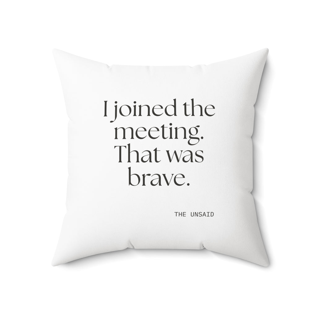 I joined the meeting. That was brave - Throw Pillow - For Tired Days