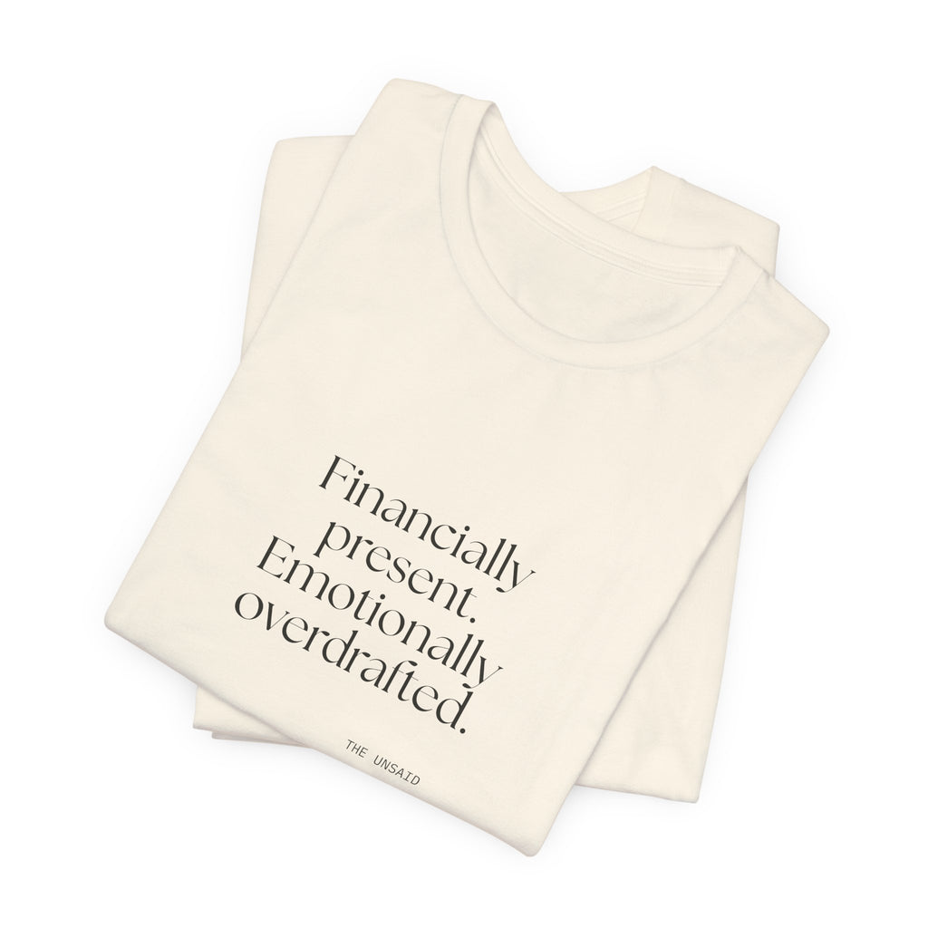 Financially present. Emotionally overdrafted - Shirt - Dry Humor