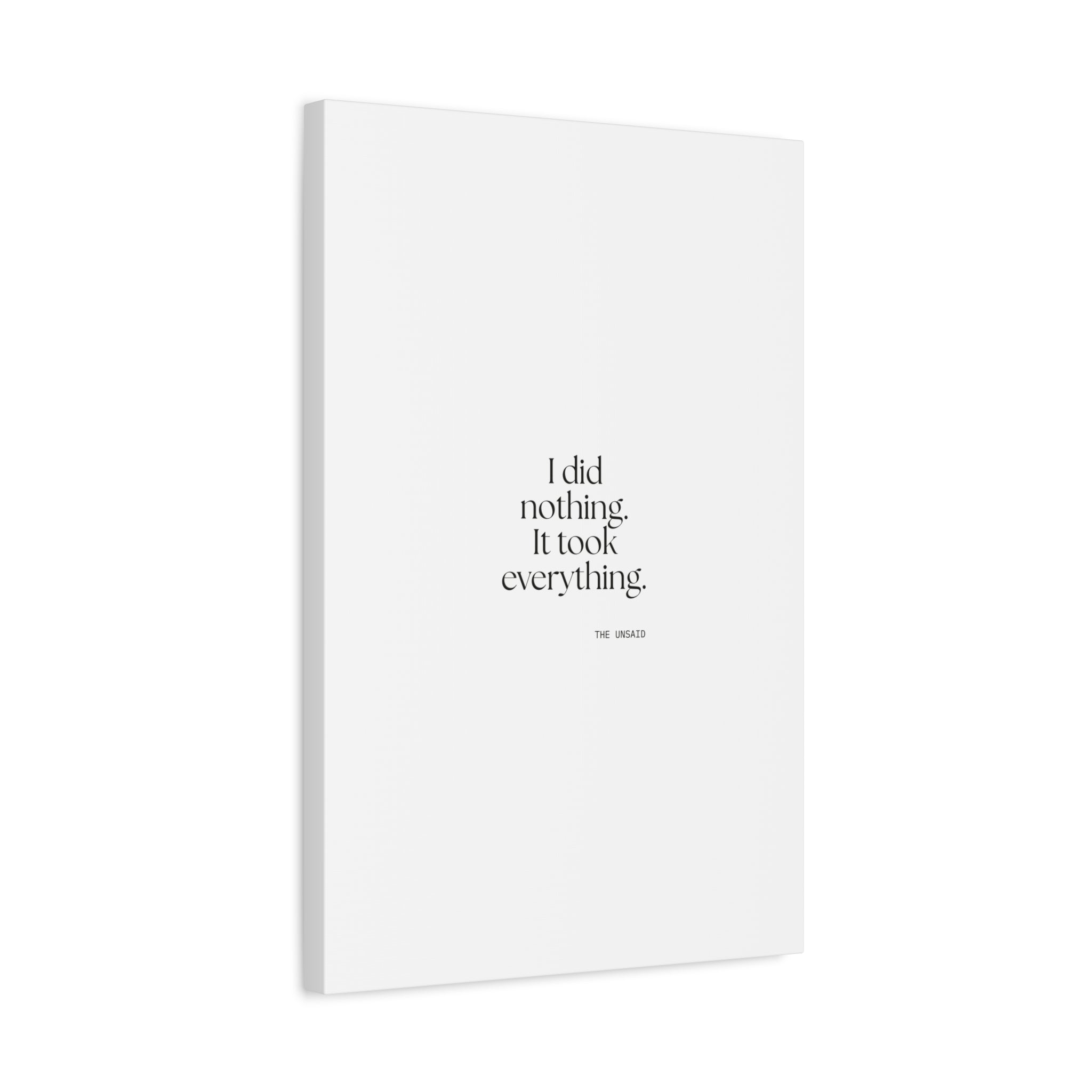 I did nothing. It took everything - Canvas Print - For Tired Days