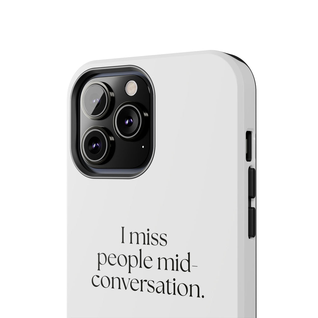 I miss people mid-conversation - Tough Phone Case - For Introverts