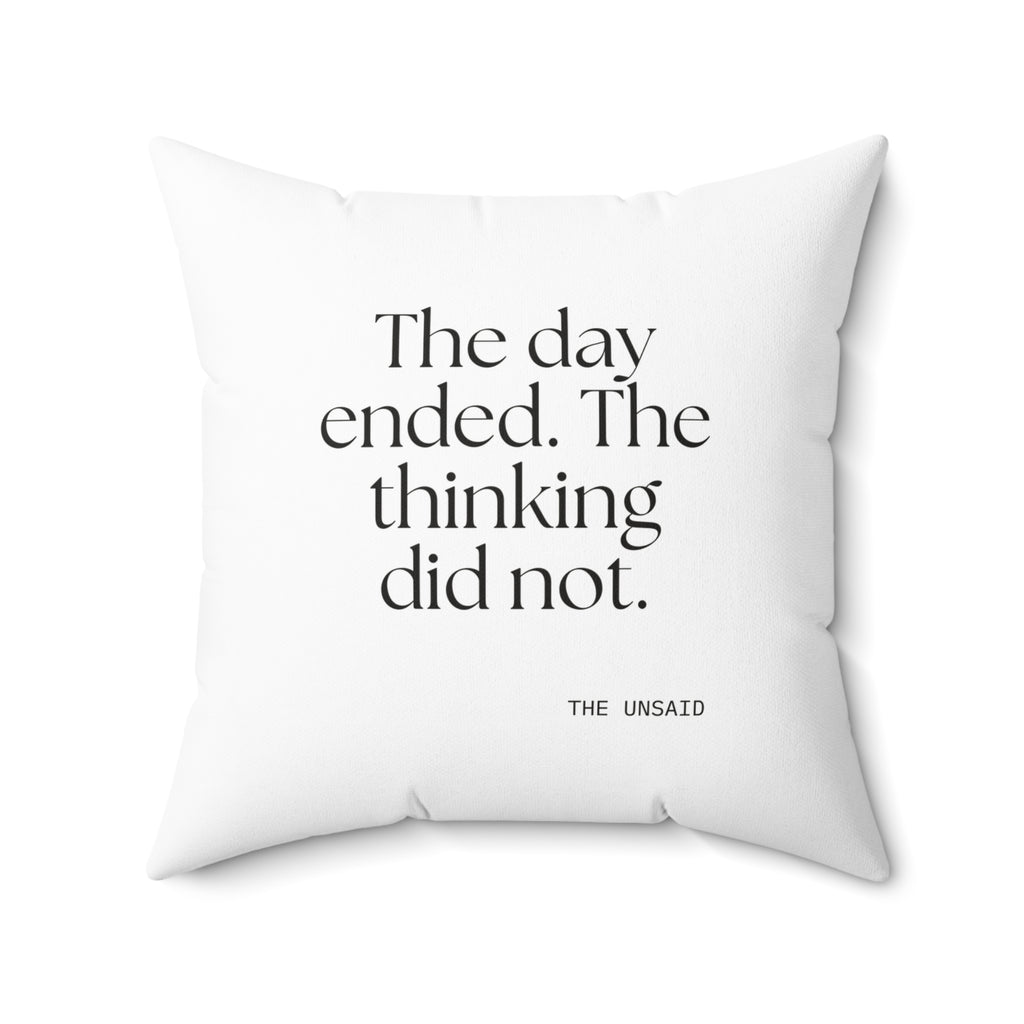 The day ended. The thinking did not - Throw Pillow - For Overthinkers
