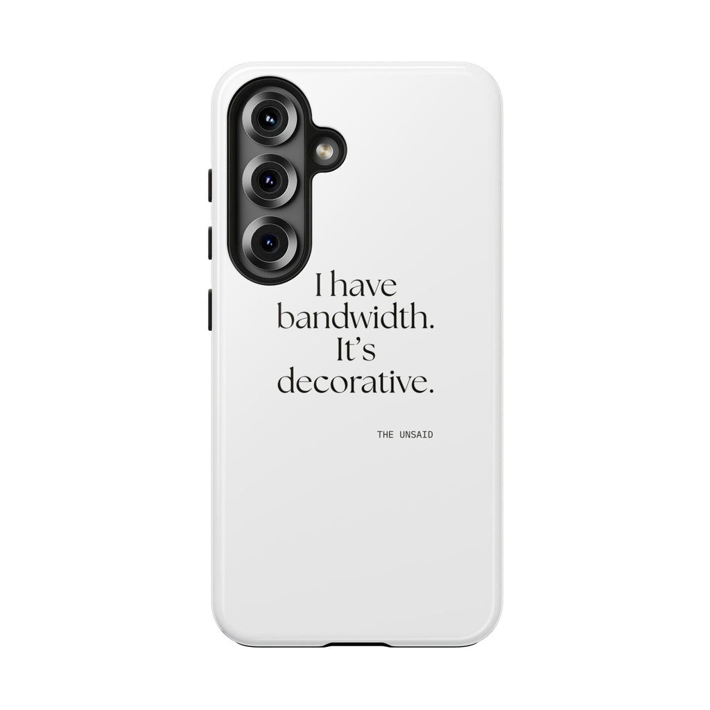 I have bandwidth. It’s decorative - Tough Phone Case - For Tired Days