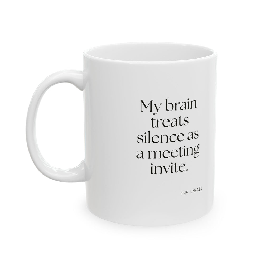 My brain treats silence as a meeting invite - Coffee Mug - For Overthinkers