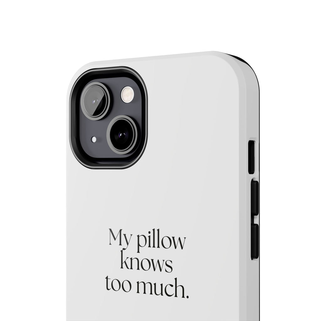 My pillow knows too much - Tough Phone Case - For Overthinkers