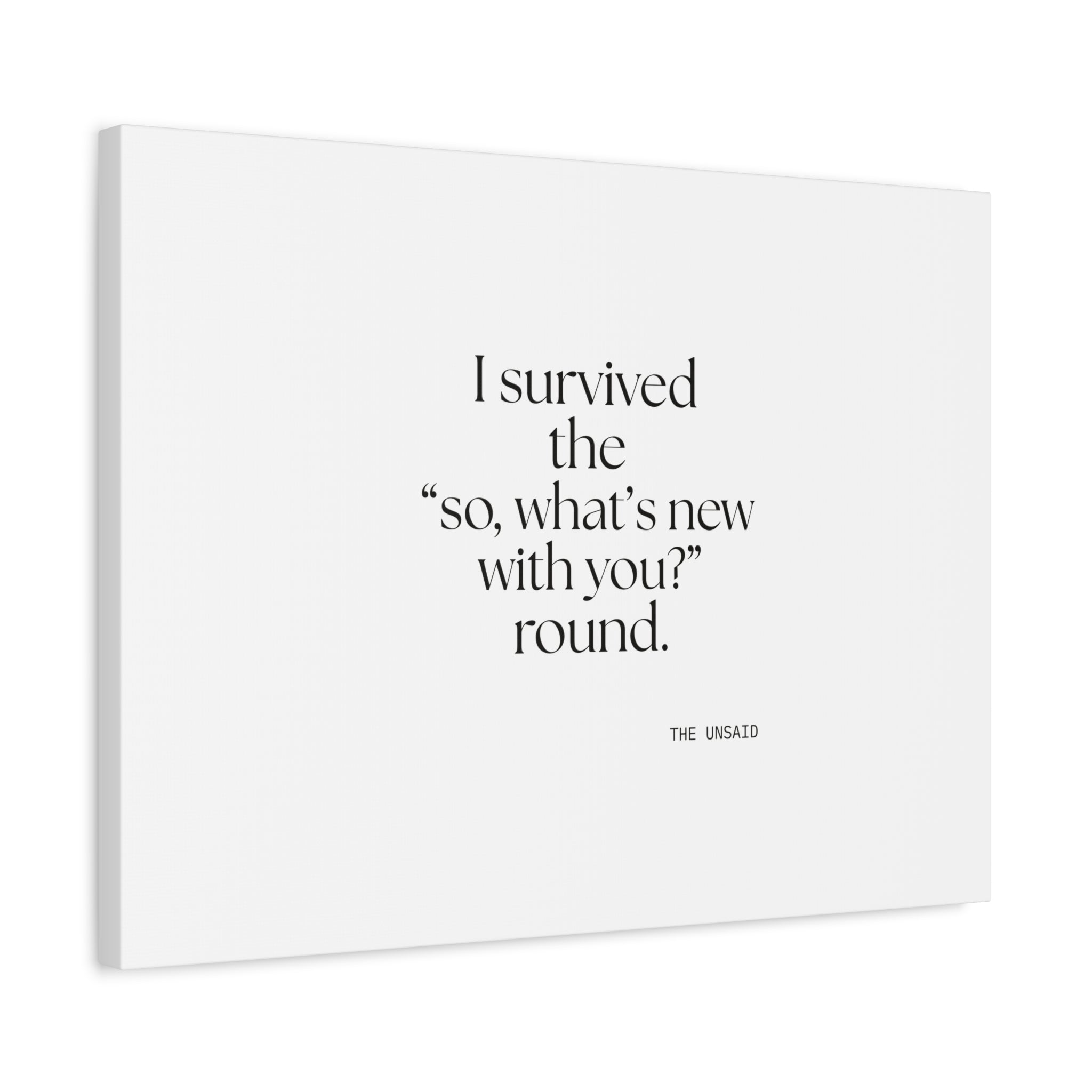 I survived the “so, what’s new with you?” round - Canvas Print - For Someone Who Stays