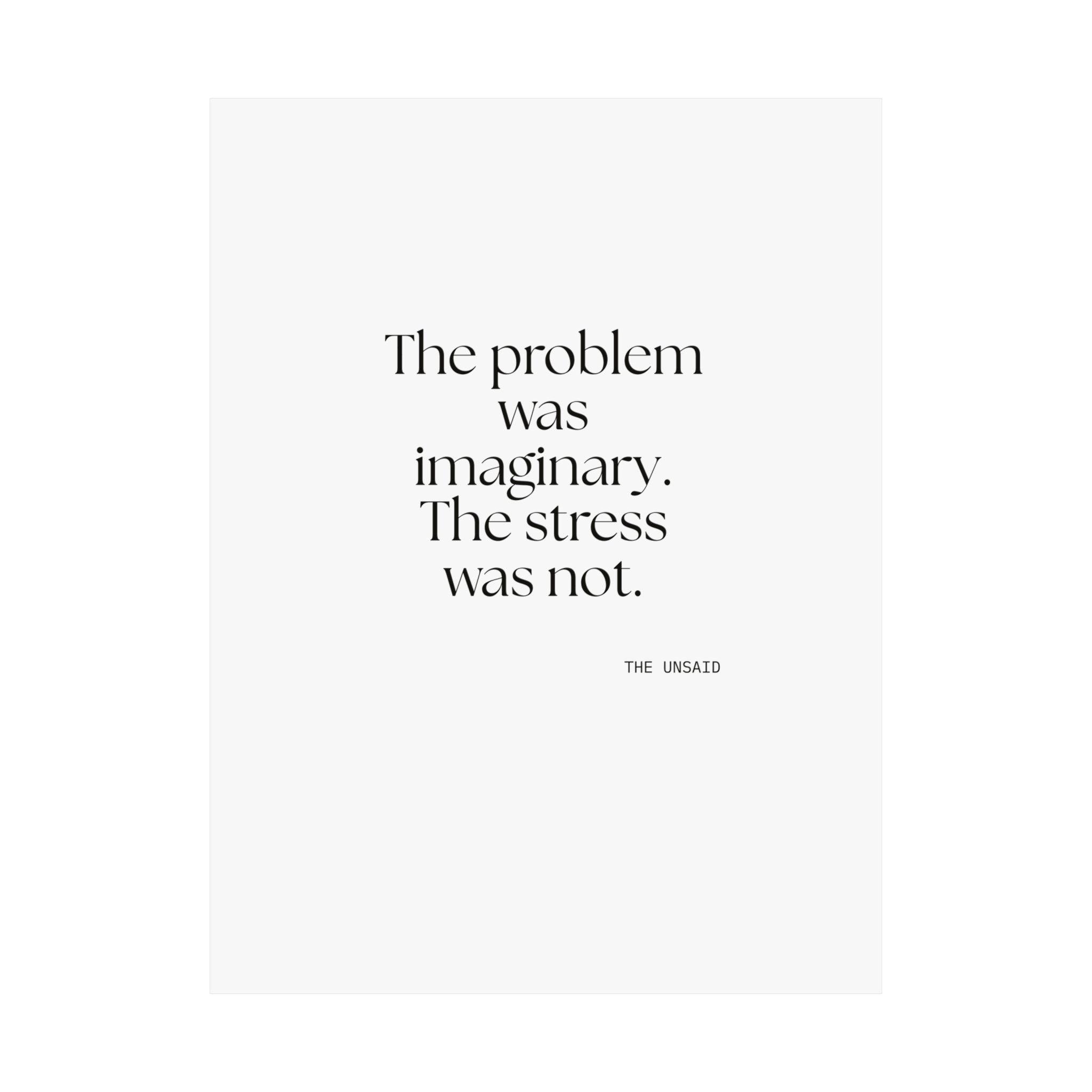 The problem was imaginary. The stress was not - Poster - For Overthinkers