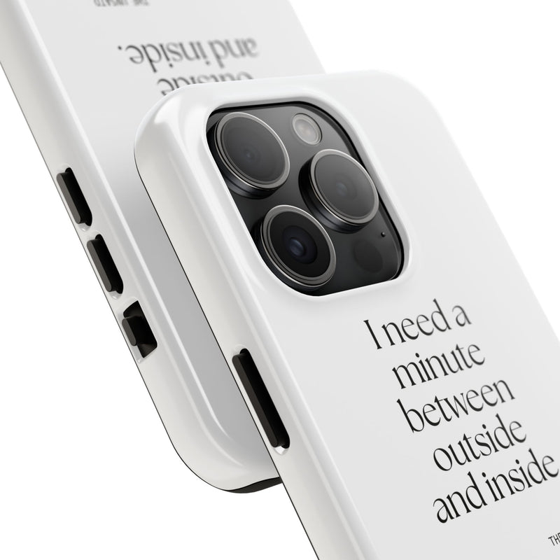 Tough Phone Case — I need a minute between outside and inside.