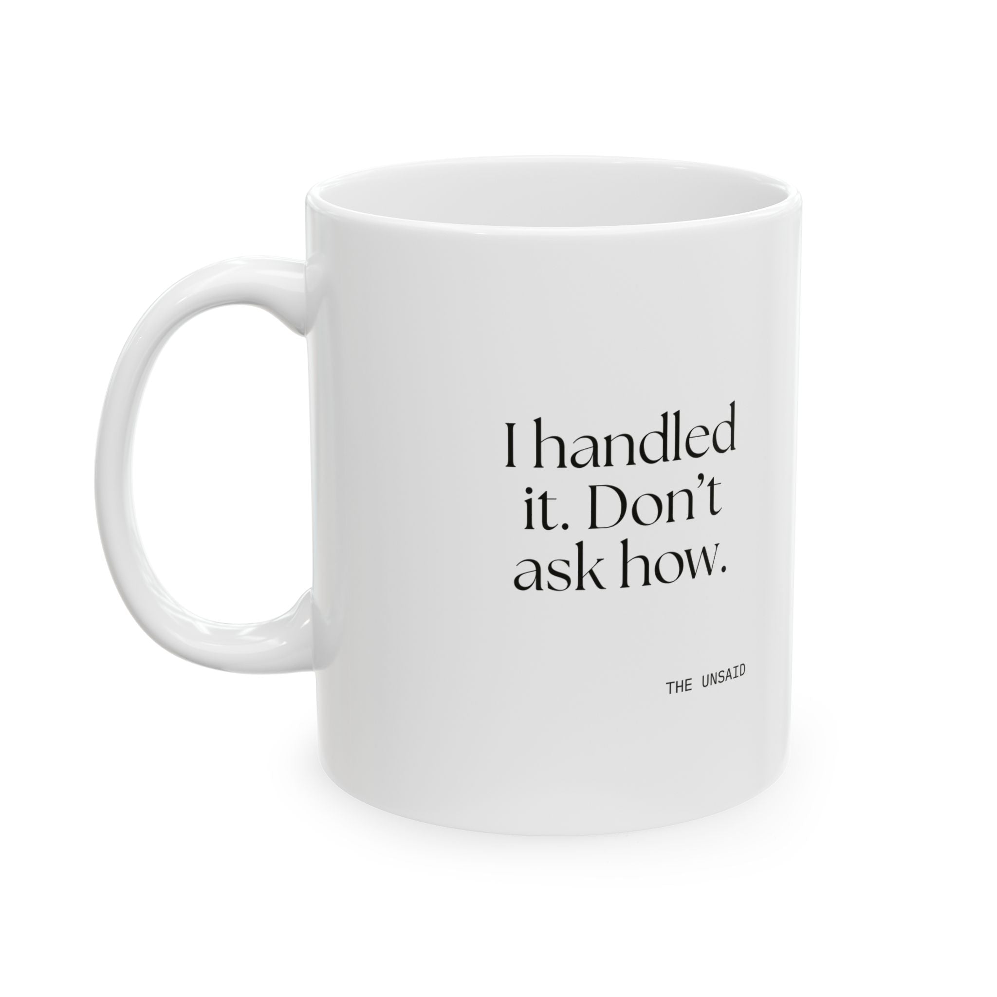 I handled it. Don’t ask how - Coffee Mug - For Tired Days