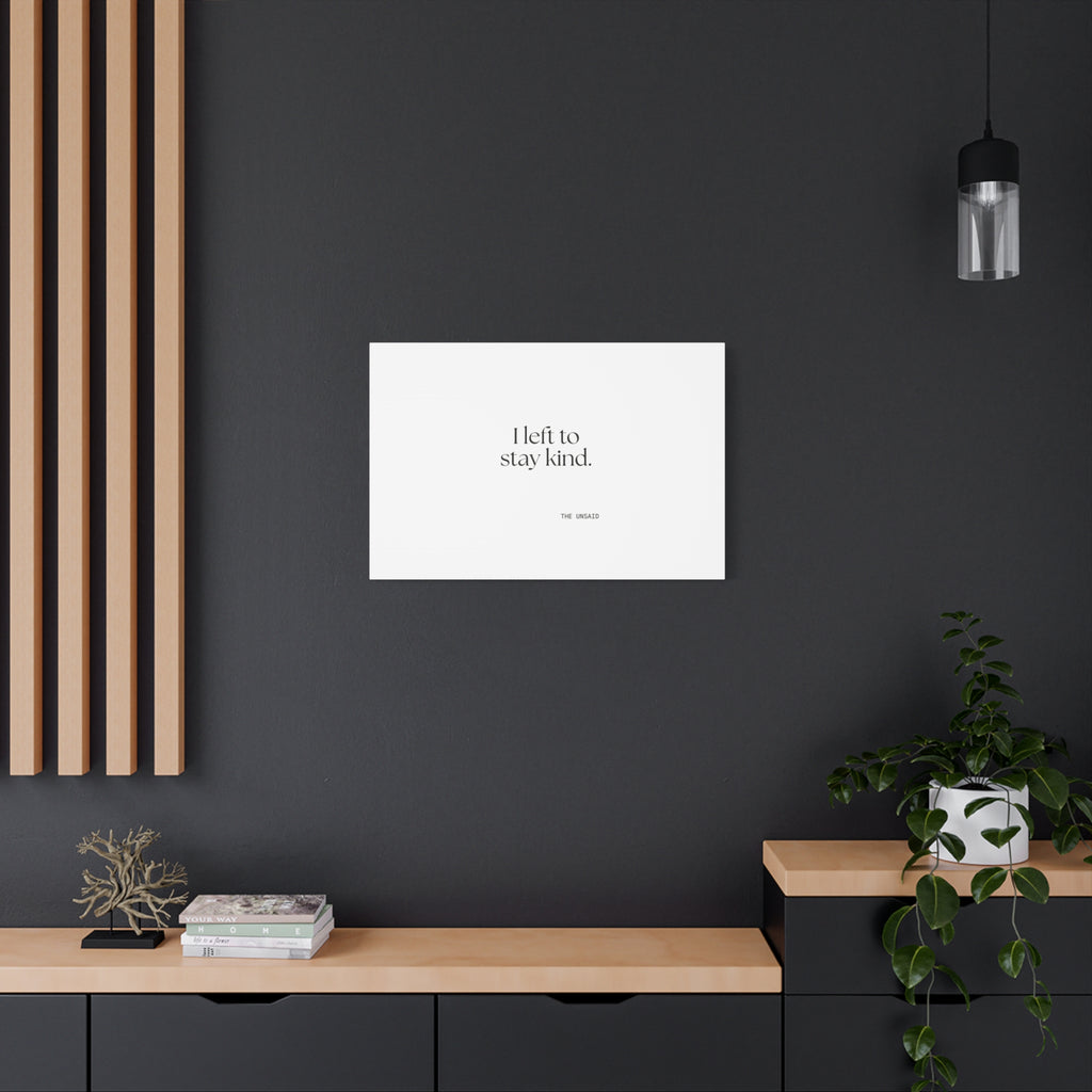 I left to stay kind - Canvas Print - For Introverts