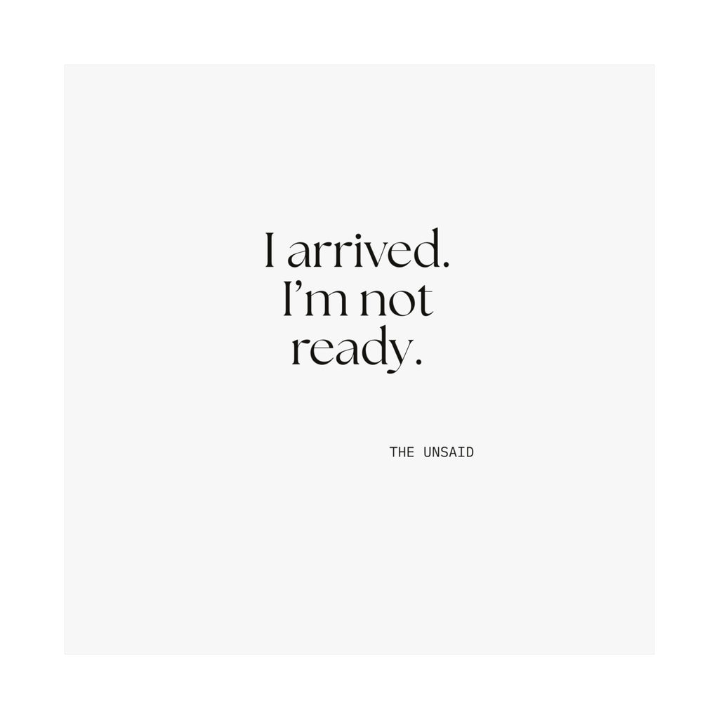 I arrived. I’m not ready - Poster - For Quiet Minds