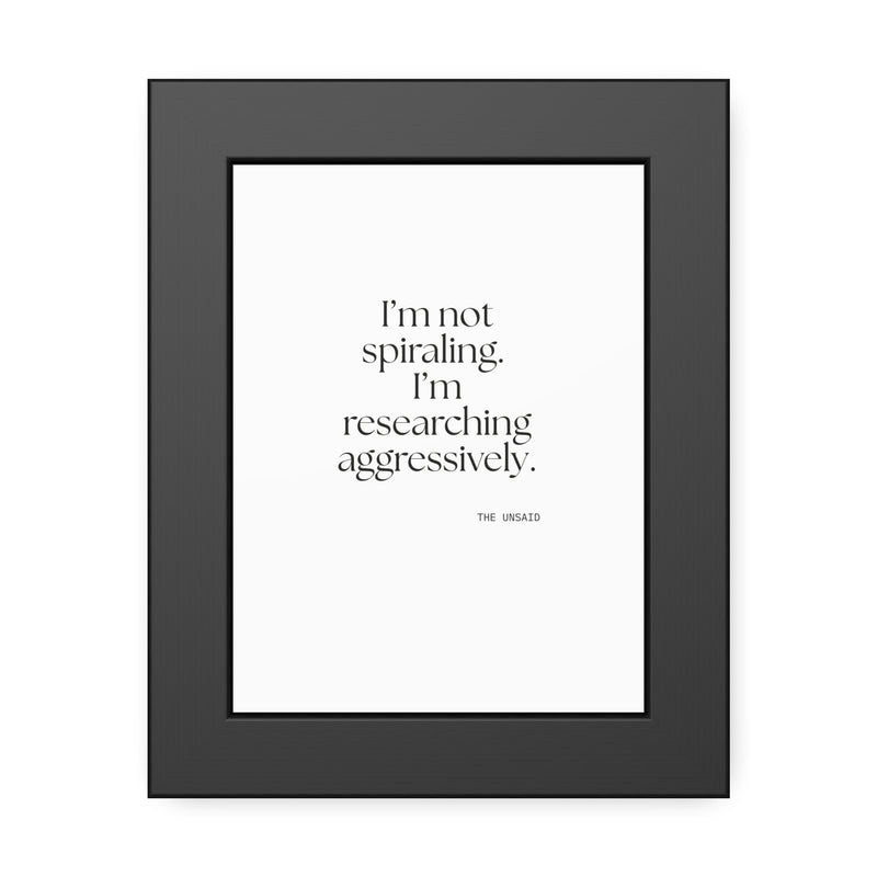 Framed Print — I’m not spiraling. I’m researching aggressively.