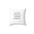 I’m the observer and the incident - Throw Pillow - Dry Humor