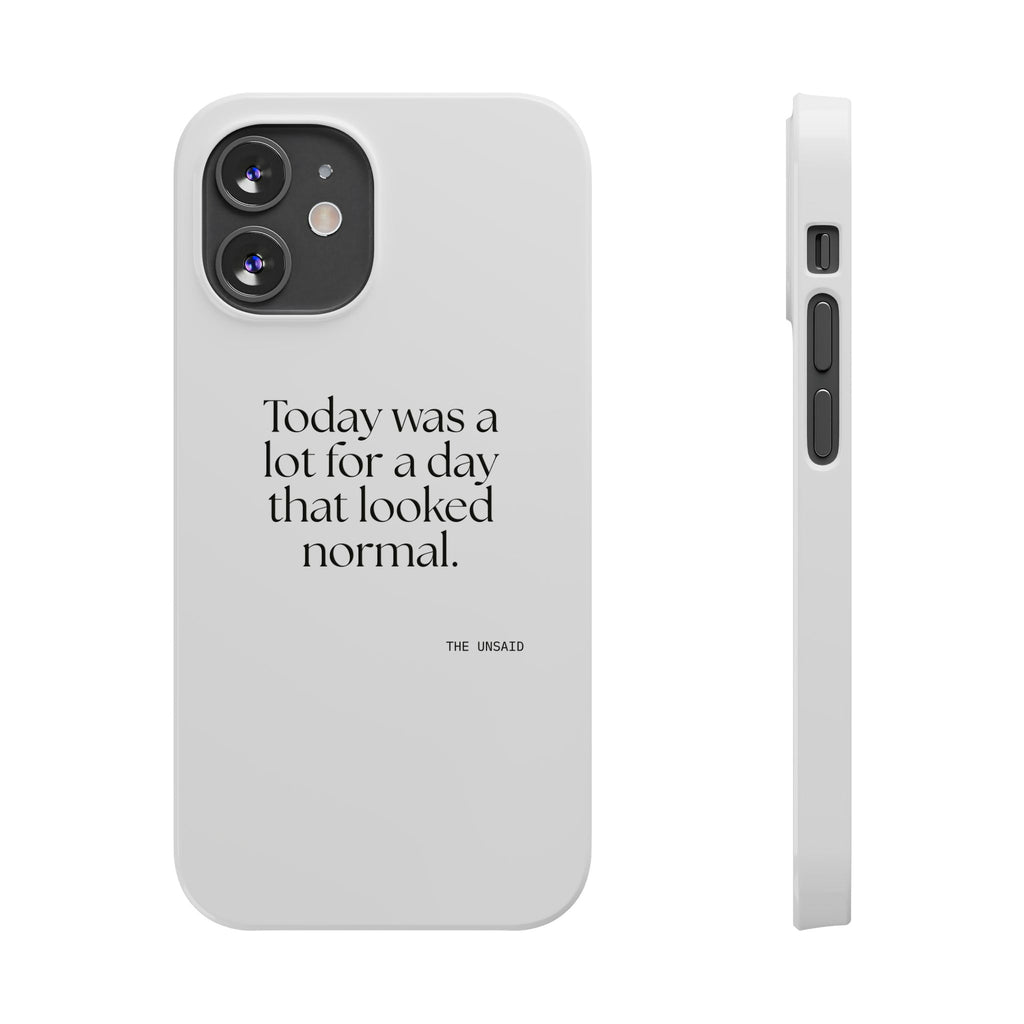 Today was a lot for a day that looked normal - Phone Case - For Tired Days