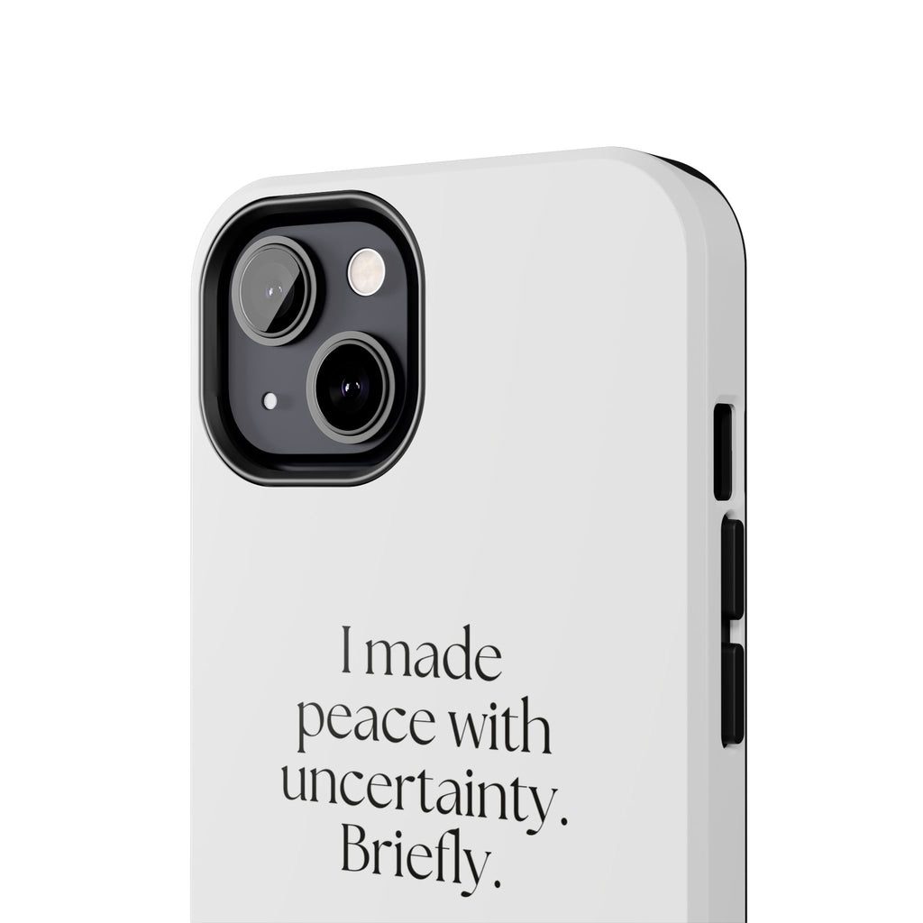 I made peace with uncertainty. Briefly - Tough Phone Case - Dry Humor