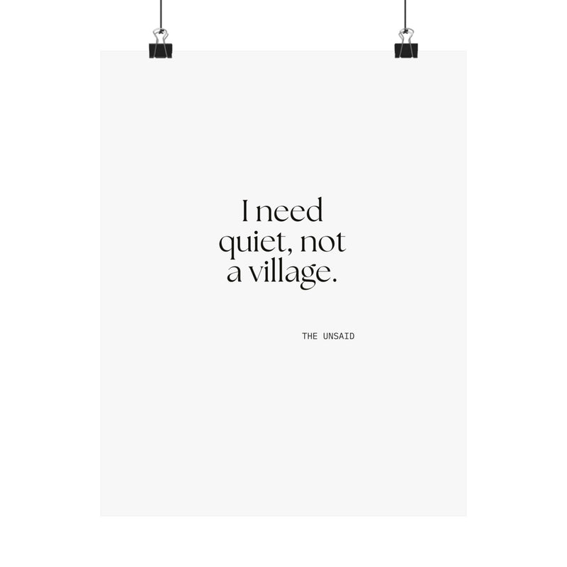 Poster — I need quiet, not a village.
