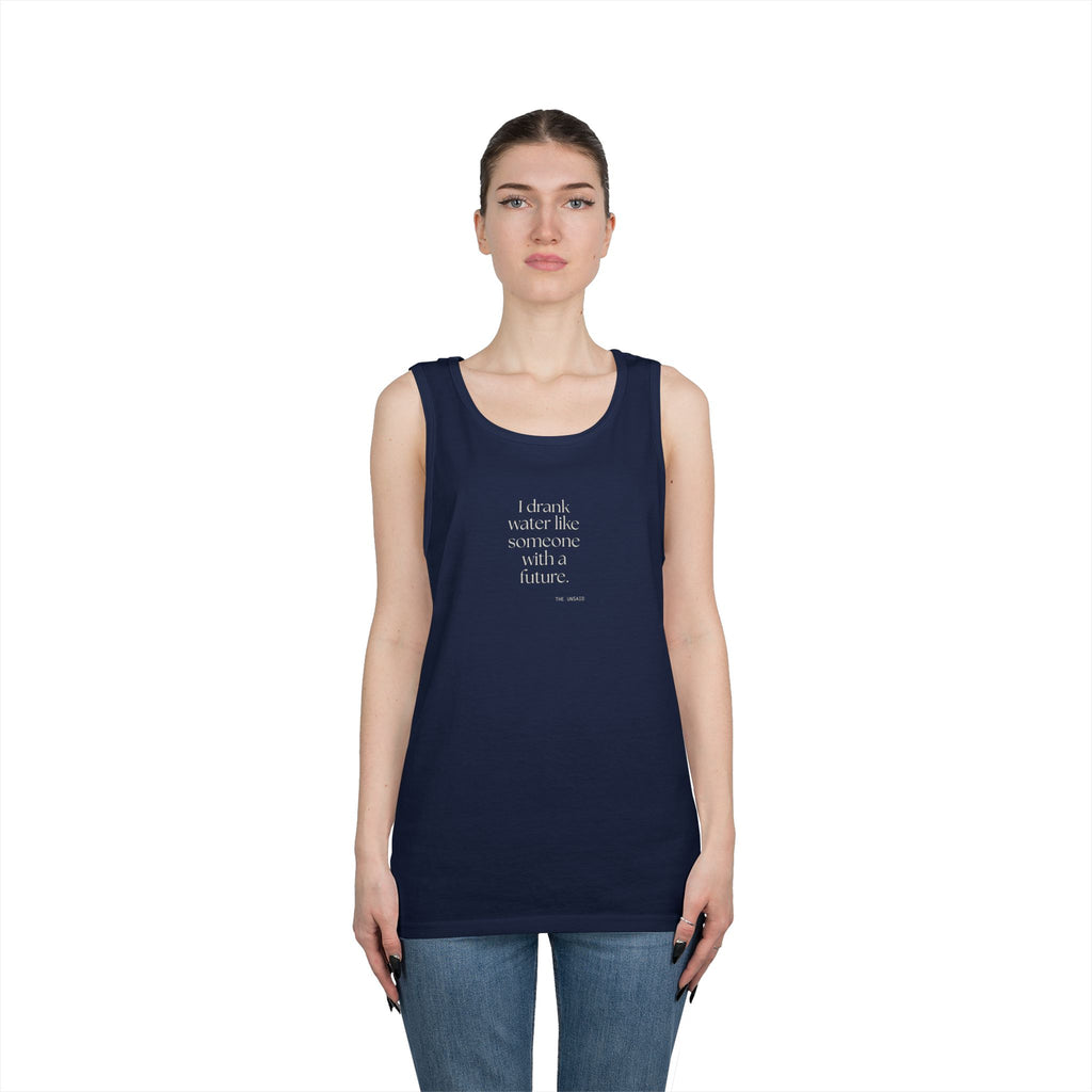 I drank water like someone with a future - Tank Top - Dry Humor