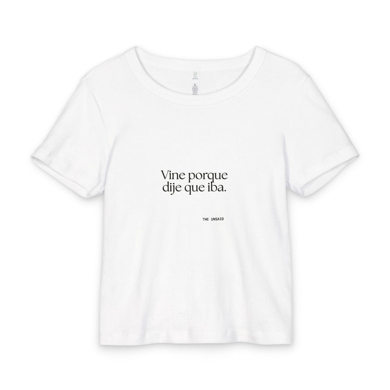 Baby Tee — Vine porque dije que iba.