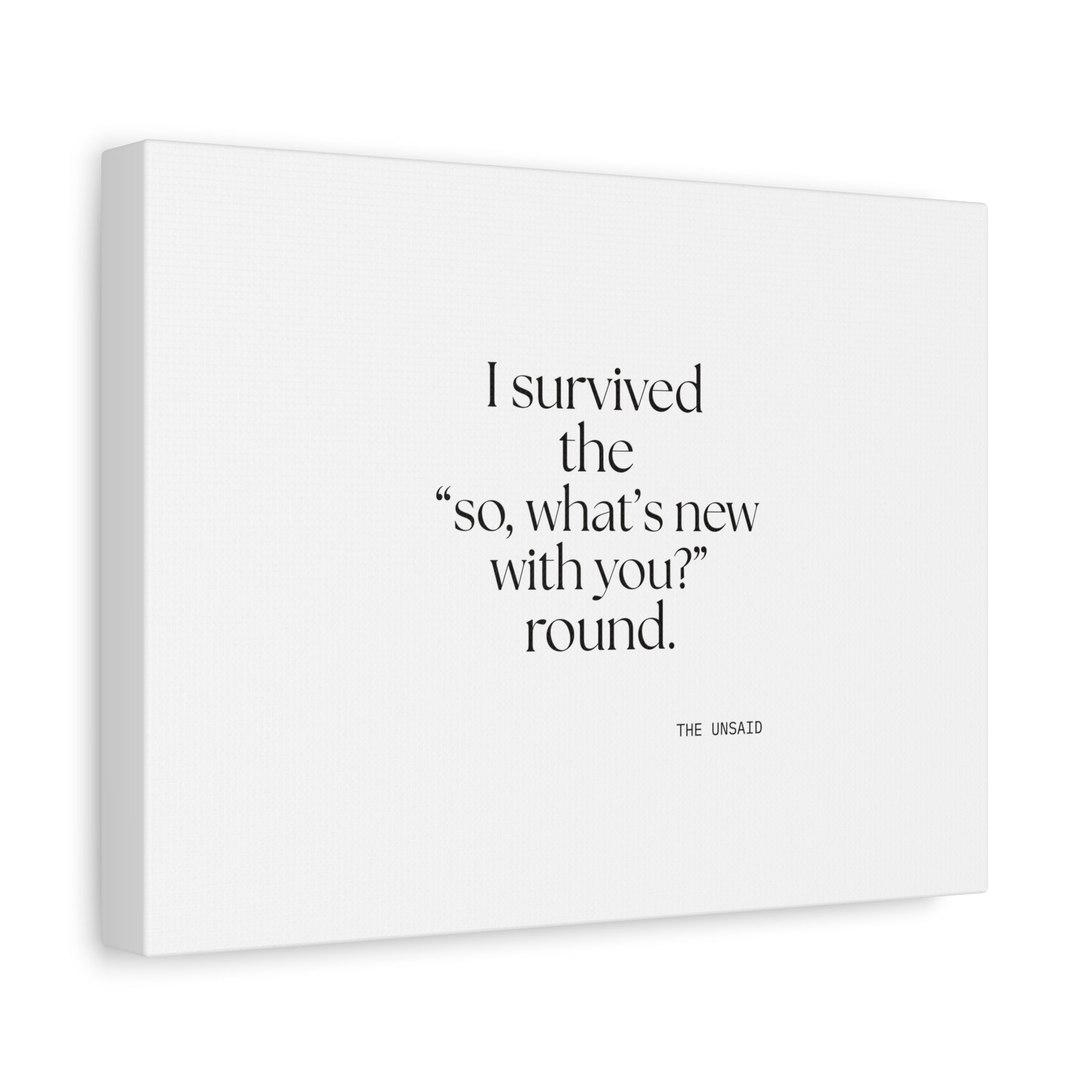 I survived the “so, what’s new with you?” round - Canvas Print - For Someone Who Stays