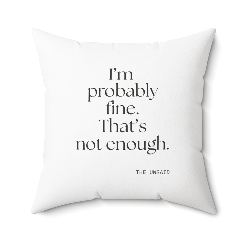I’m probably fine. That’s not enough - Throw Pillow - For Overthinkers