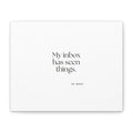 My inbox has seen things - Canvas Print - For Tired Days